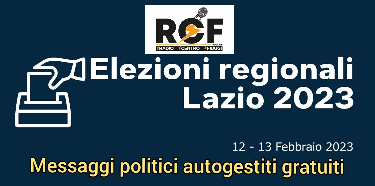 ELEZIONI REGIONE LAZIO 12 e 13 FEBBRAIO 2023 - MESSAGGI POLITICI AUTOGESTITI A TITOLO GRATUITO